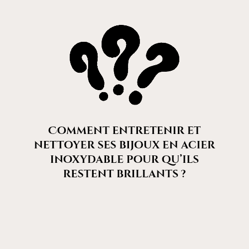 Comment entretenir et nettoyer ses bijoux en acier inoxydable pour qu’ils restent brillants ?